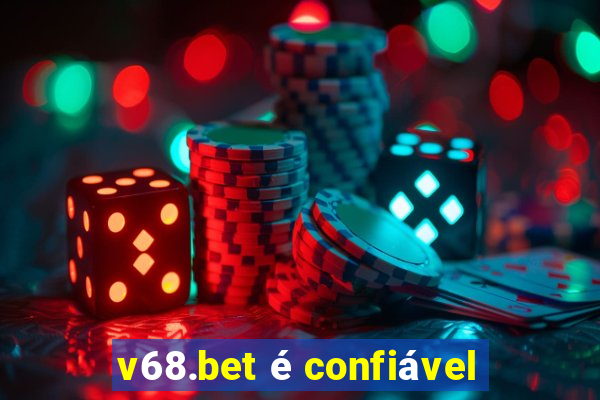 v68.bet é confiável